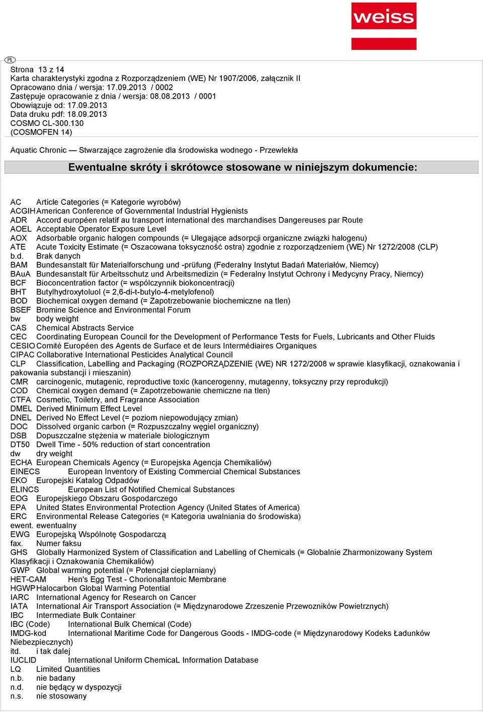 AOX Adsorbable organic halogen compounds (= Ulegające adsorpcji organiczne związki halogenu) ATE Acute Toxicity Estimate (= Oszacowana toksyczność ostra) zgodnie z rozporządzeniem (WE) Nr 1272/2008