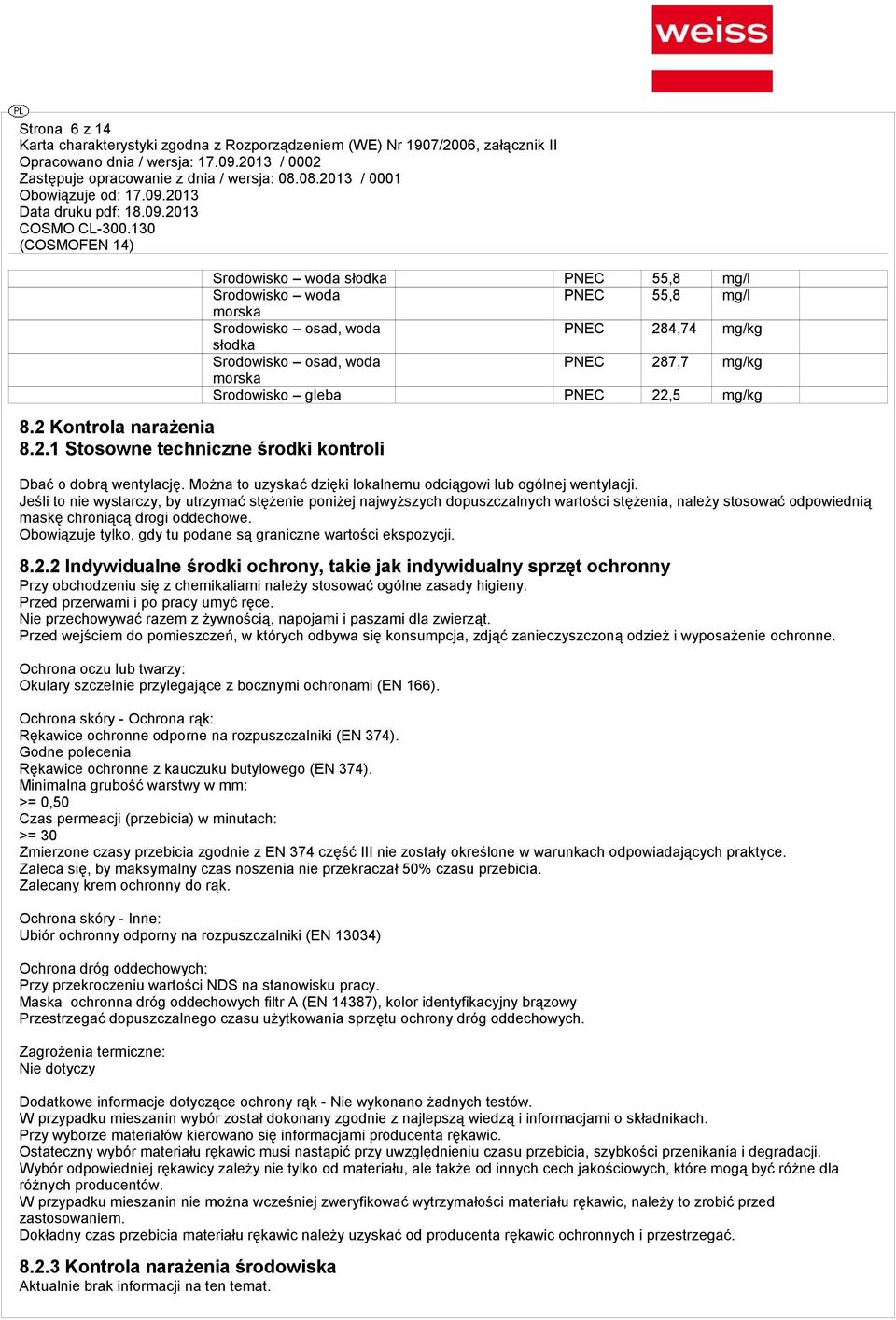 1 Stosowne techniczne środki kontroli Srodowisko woda słodka PNEC 55,8 mg/l Srodowisko woda PNEC 55,8 mg/l morska Srodowisko osad, woda PNEC 284,74 mg/kg słodka Srodowisko osad, woda PNEC 287,7 mg/kg