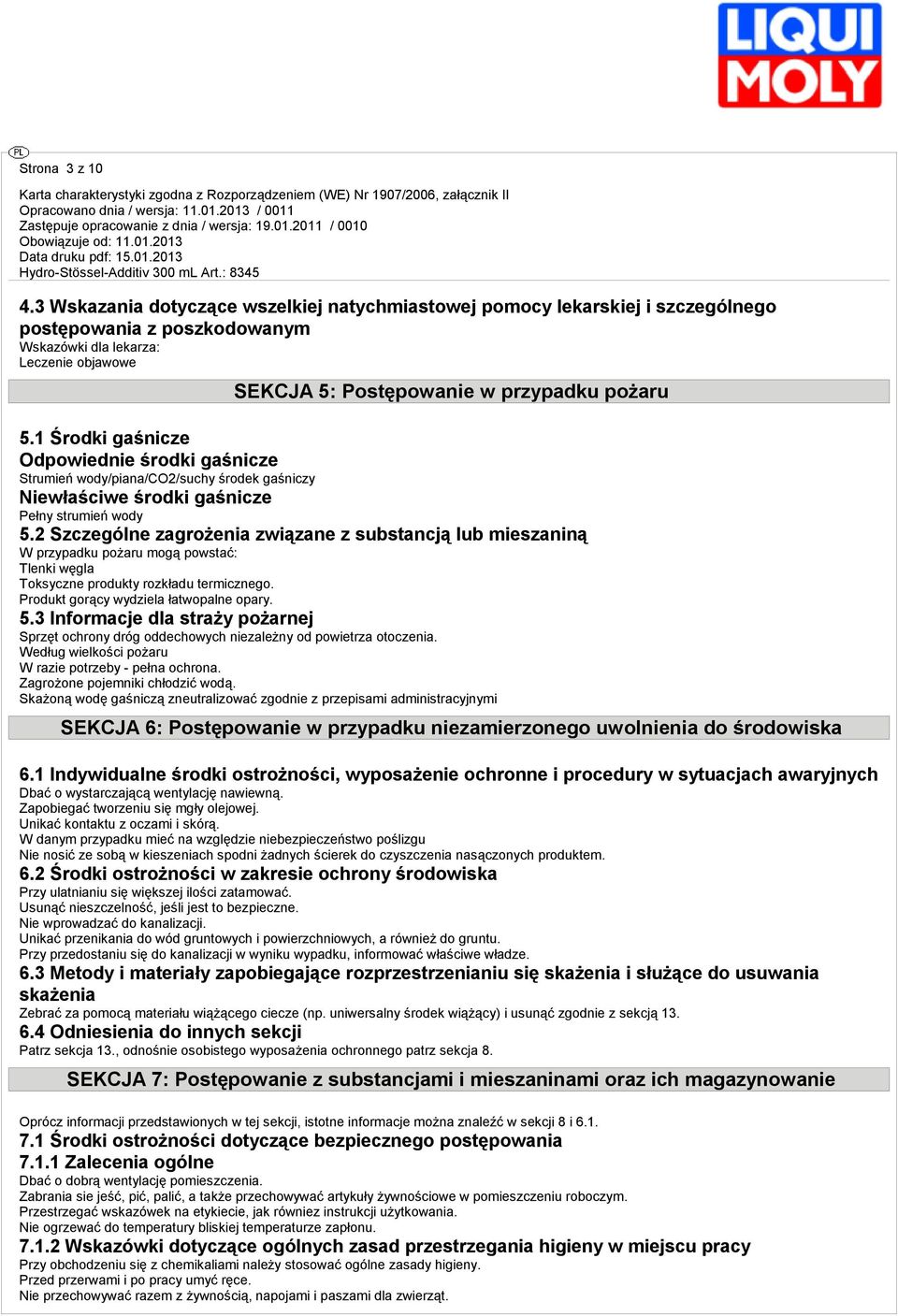 1 Środki gaśnicze Odpowiednie środki gaśnicze Strumień wody/piana/co2/suchy środek gaśniczy Niewłaściwe środki gaśnicze Pełny strumień wody 5.