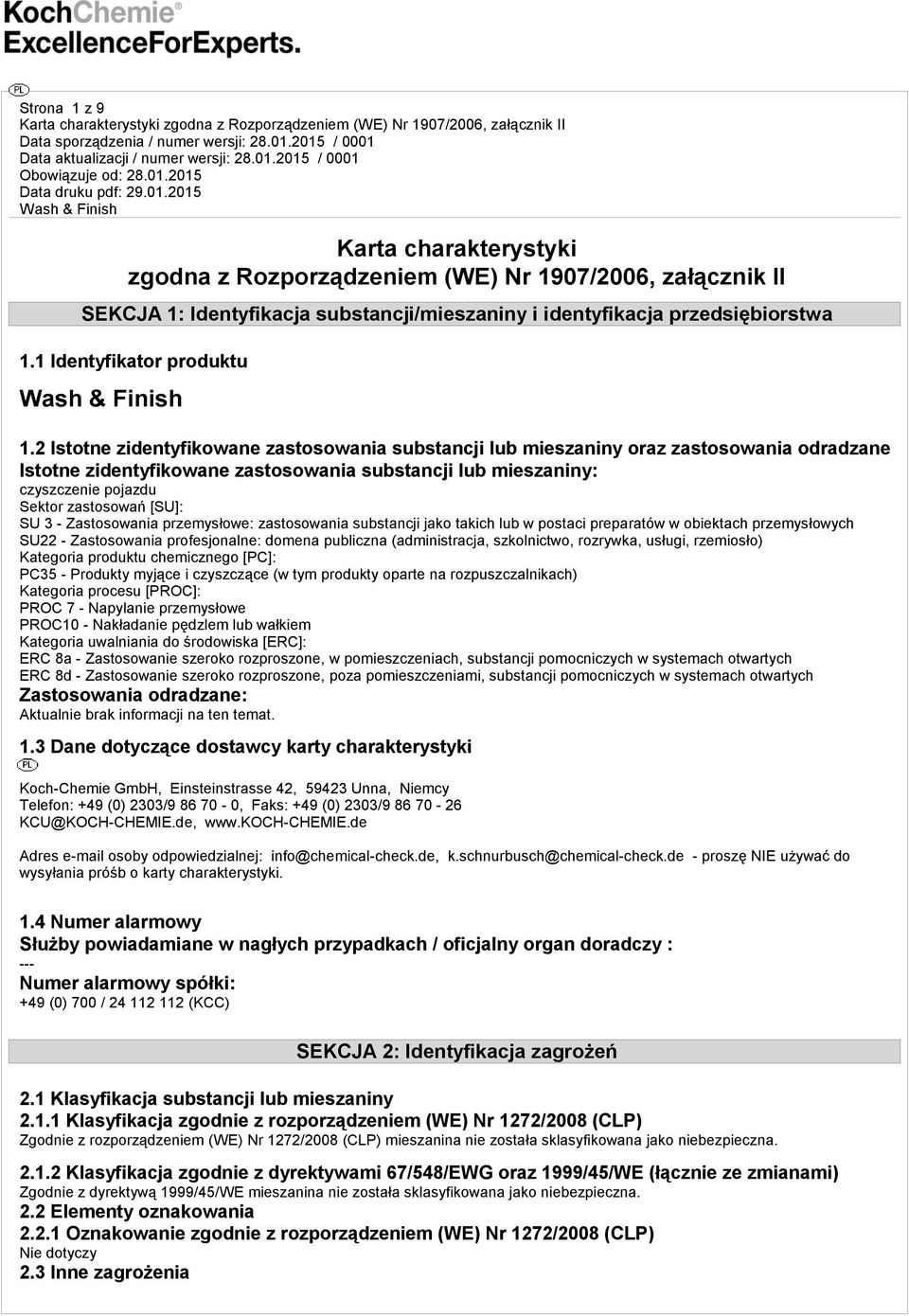 [SU]: SU 3 - Zastosowania przemysłowe: zastosowania substancji jako takich lub w postaci preparatów w obiektach przemysłowych SU22 - Zastosowania profesjonalne: domena publiczna (administracja,