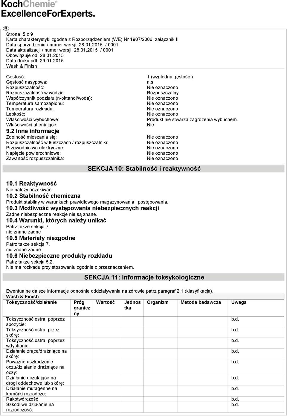 2 Inne informacje Zdolność mieszania się: Rozpuszczalność w tłuszczach / rozpuszczalniki: Przewodnictwo elektryczne: Napięcie powierzchniowe: Zawartość rozpuszczalnika: SEKCJA 10: Stabilność i