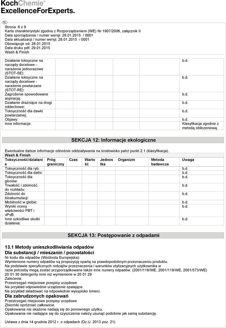 SEKCJA 12: Informacje ekologiczne Ewentualne dalsze informacje odnośnie oddziaływania na środowisko patrz punkt 2.1 (klasyfikacja).