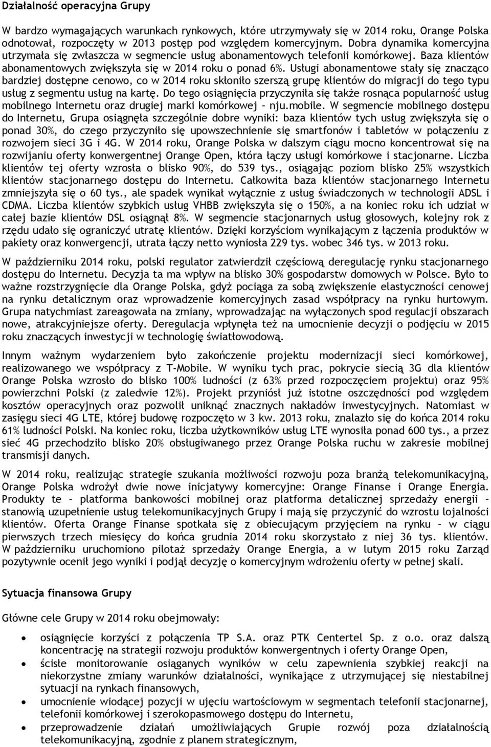 Usługi abonamentowe stały się znacząco bardziej dostępne cenowo, co w 2014 roku skłoniło szerszą grupę klientów do migracji do tego typu usług z segmentu usług na kartę.