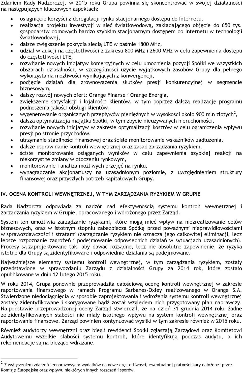 gospodarstw domowych bardzo szybkim stacjonarnym dostępem do Internetu w technologii światłowodowej, dalsze zwiększenie pokrycia siecią LTE w paśmie 1800 MHz, udział w aukcji na częstotliwości z