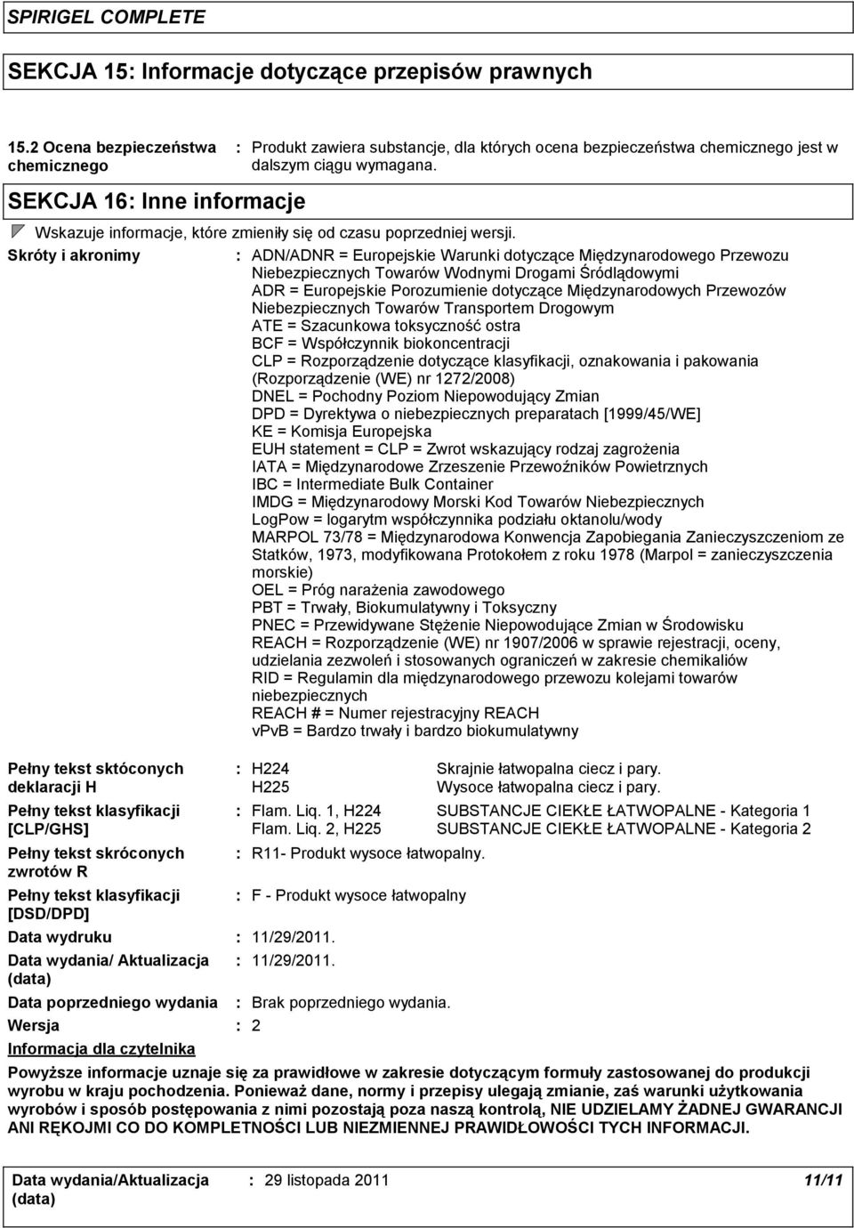 Wersja Informacja dla czytelnika Produkt zawiera substancje, dla których ocena bezpieczeństwa chemicznego jest w dalszym ciągu wymagana.