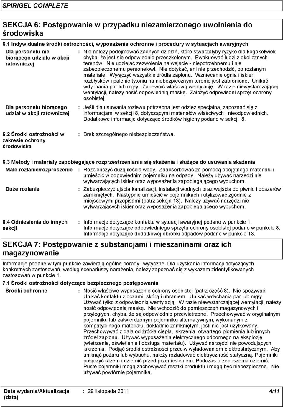 stwarzałyby ryzyko dla kogokolwiek chyba, że jest się odpowiednio przeszkolonym. Ewakuować ludzi z okolicznych terenów.