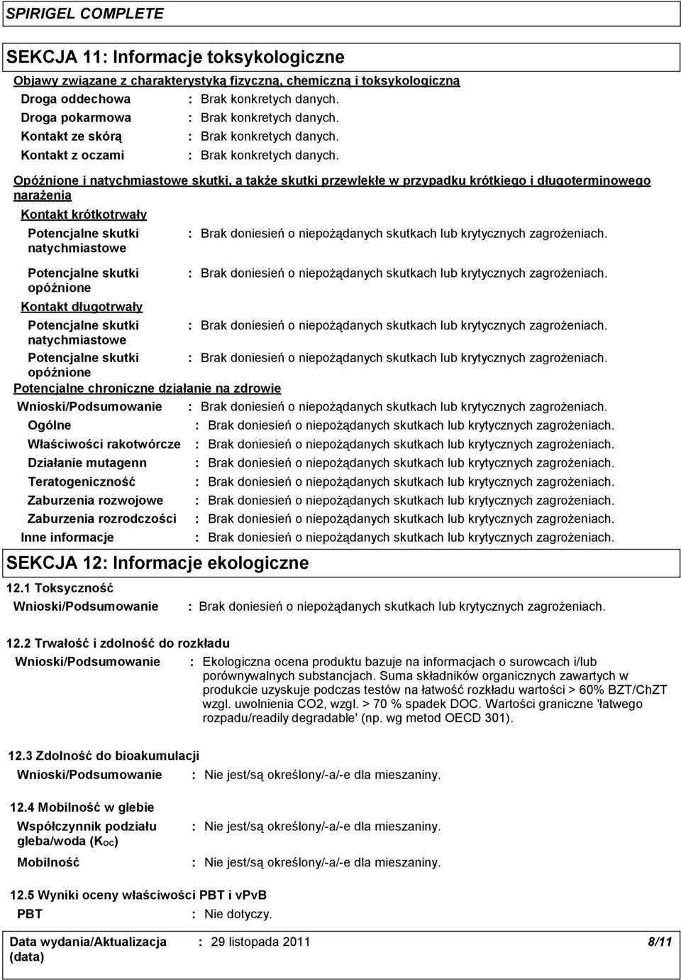 Opóźnione i natychmiastowe skutki, a także skutki przewlekłe w przypadku krótkiego i długoterminowego narażenia Kontakt krótkotrwały Potencjalne skutki natychmiastowe Potencjalne skutki opóźnione