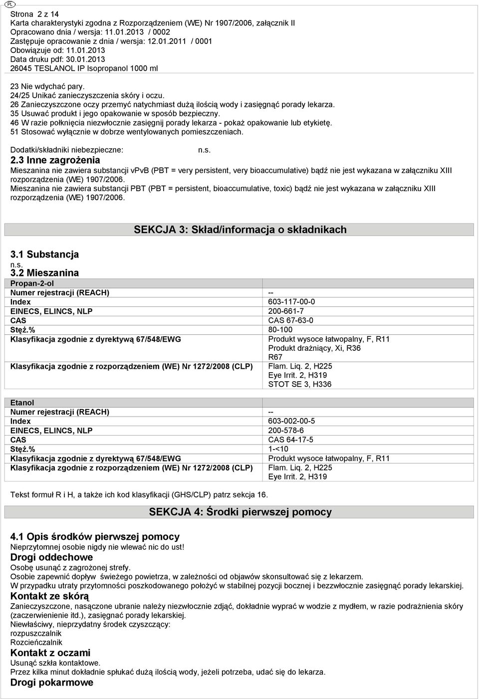 51 Stosować wyłącznie w dobrze wentylowanych pomieszczeniach. Dodatki/składniki niebezpieczne: n.s. 2.