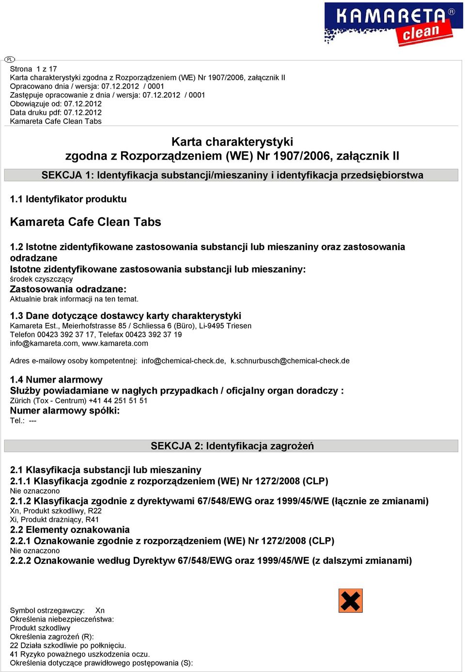 2 Istotne zidentyfikowane zastosowania substancji lub mieszaniny oraz zastosowania odradzane Istotne zidentyfikowane zastosowania substancji lub mieszaniny: środek czyszczący Zastosowania odradzane: