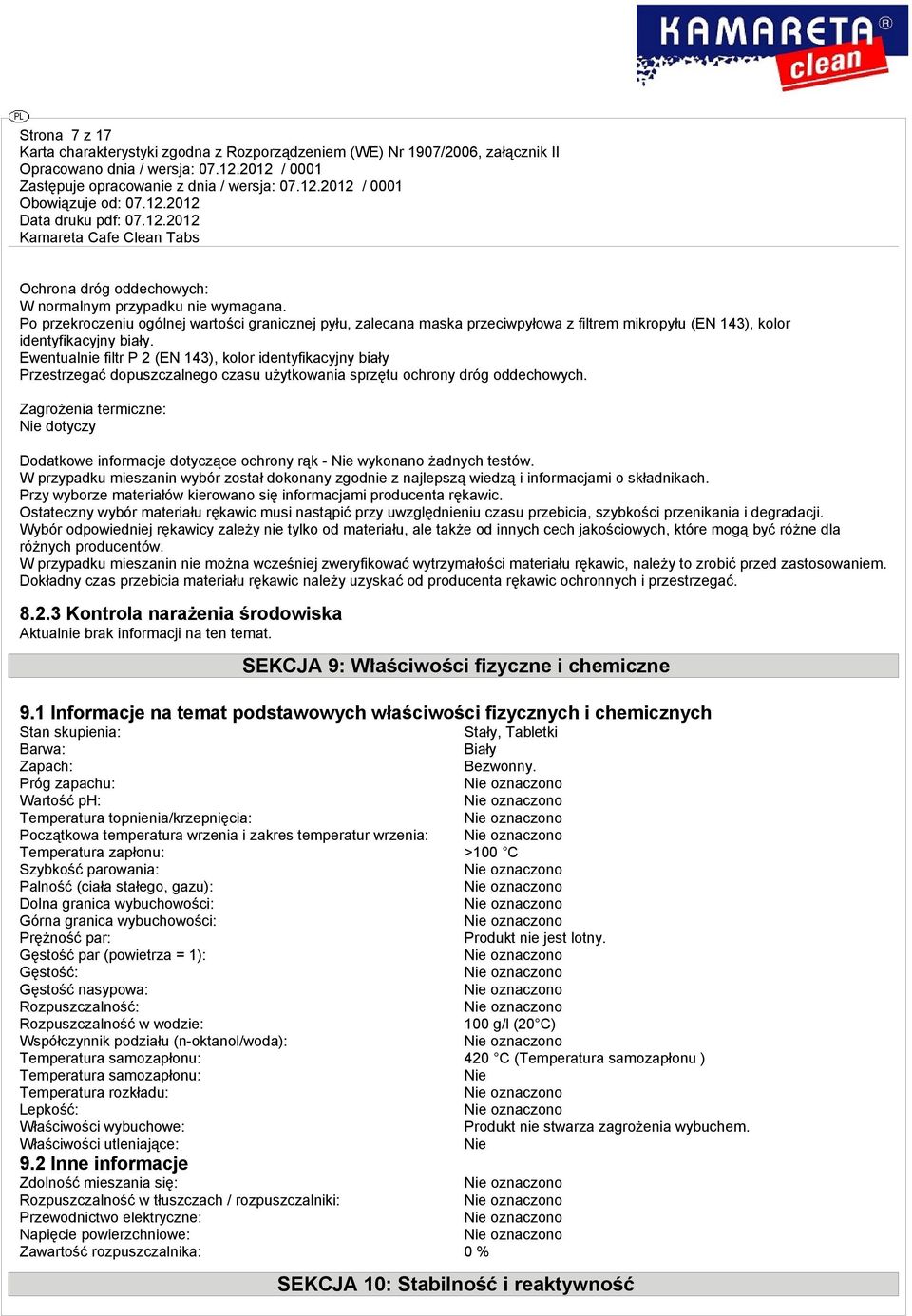 Ewentualnie filtr P 2 (EN 143), kolor identyfikacyjny biały Przestrzegać dopuszczalnego czasu użytkowania sprzętu ochrony dróg oddechowych.