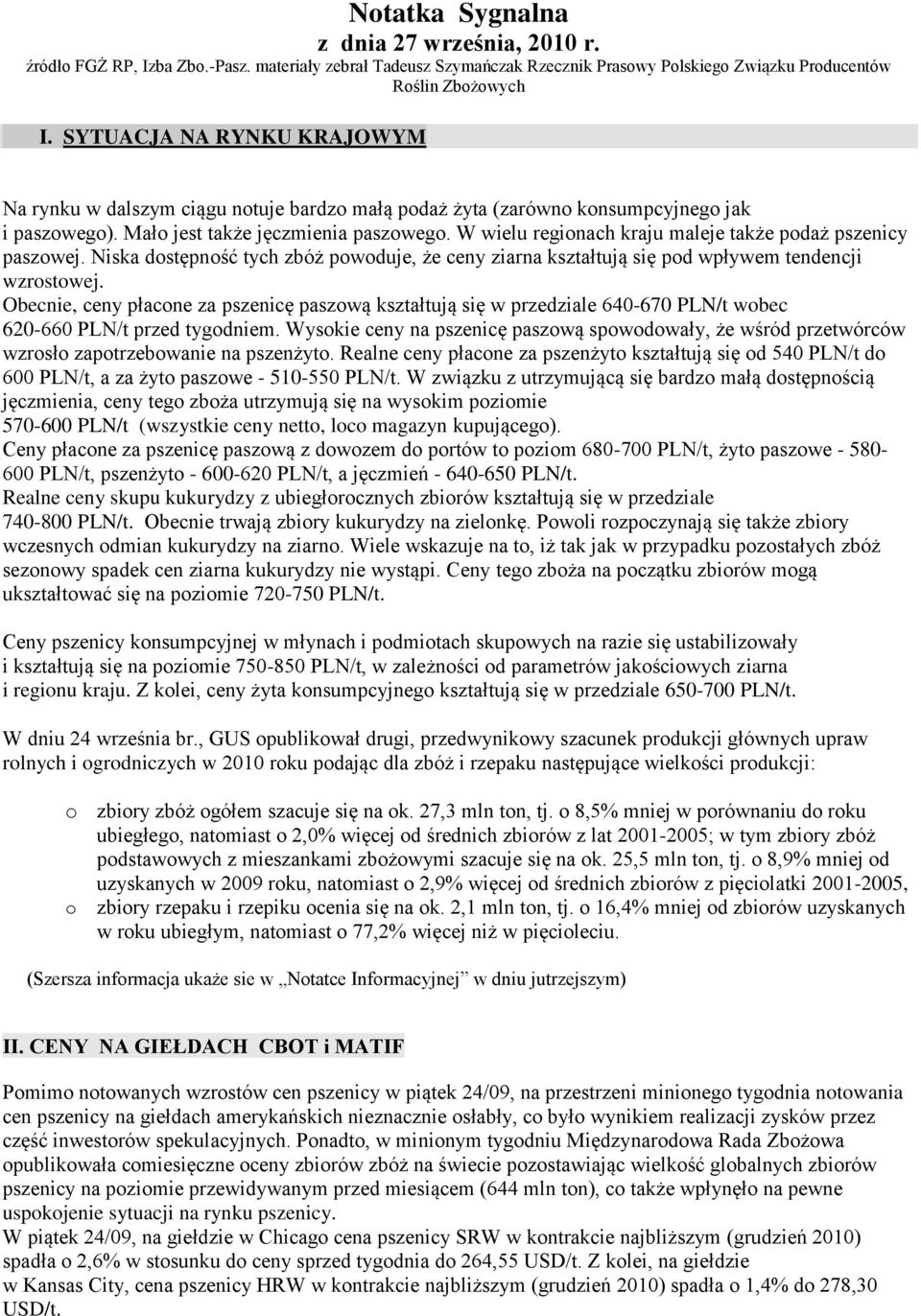 W wielu regionach kraju maleje także podaż pszenicy paszowej. Niska dostępność tych zbóż powoduje, że ceny ziarna kształtują się pod wpływem tendencji wzrostowej.