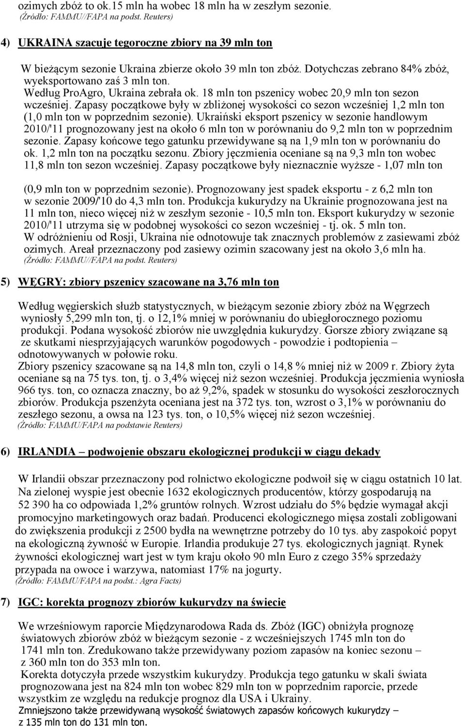 Według ProAgro, Ukraina zebrała ok. 18 mln ton pszenicy wobec 20,9 mln ton sezon wcześniej.