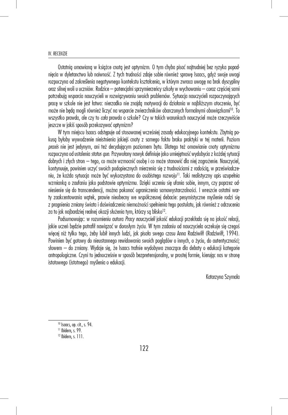 Rodzice potencjalni sprzymierzeńcy szkoły w wychowaniu coraz częściej sami potrzebują wsparcia nauczycieli w rozwiązywaniu swoich problemów.