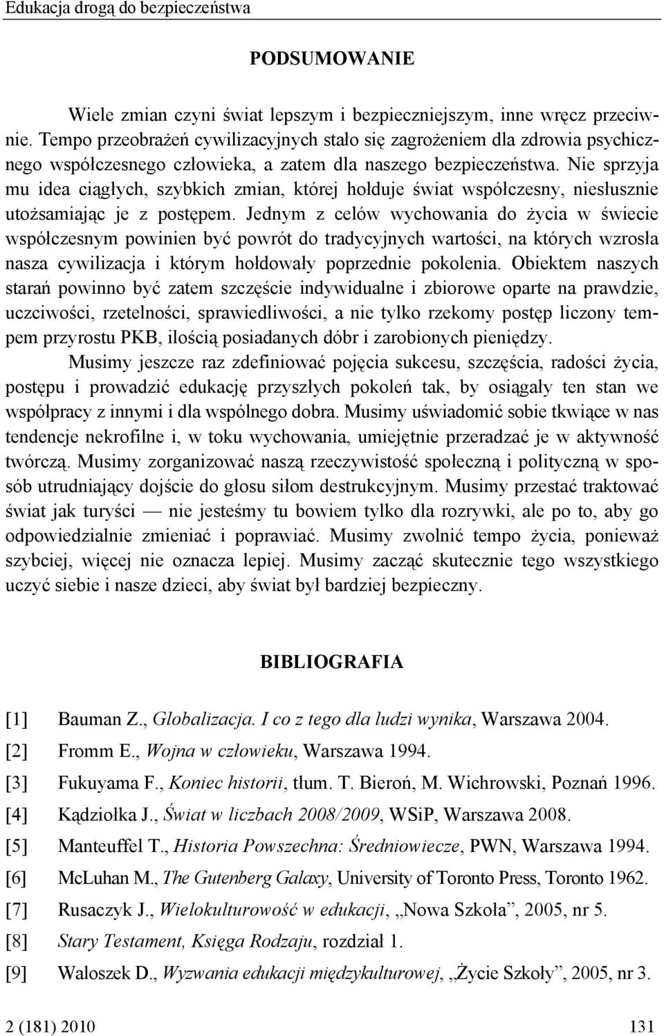 Nie sprzyja mu idea ciągłych, szybkich zmian, której hołduje świat współczesny, niesłusznie utożsamiając je z postępem.