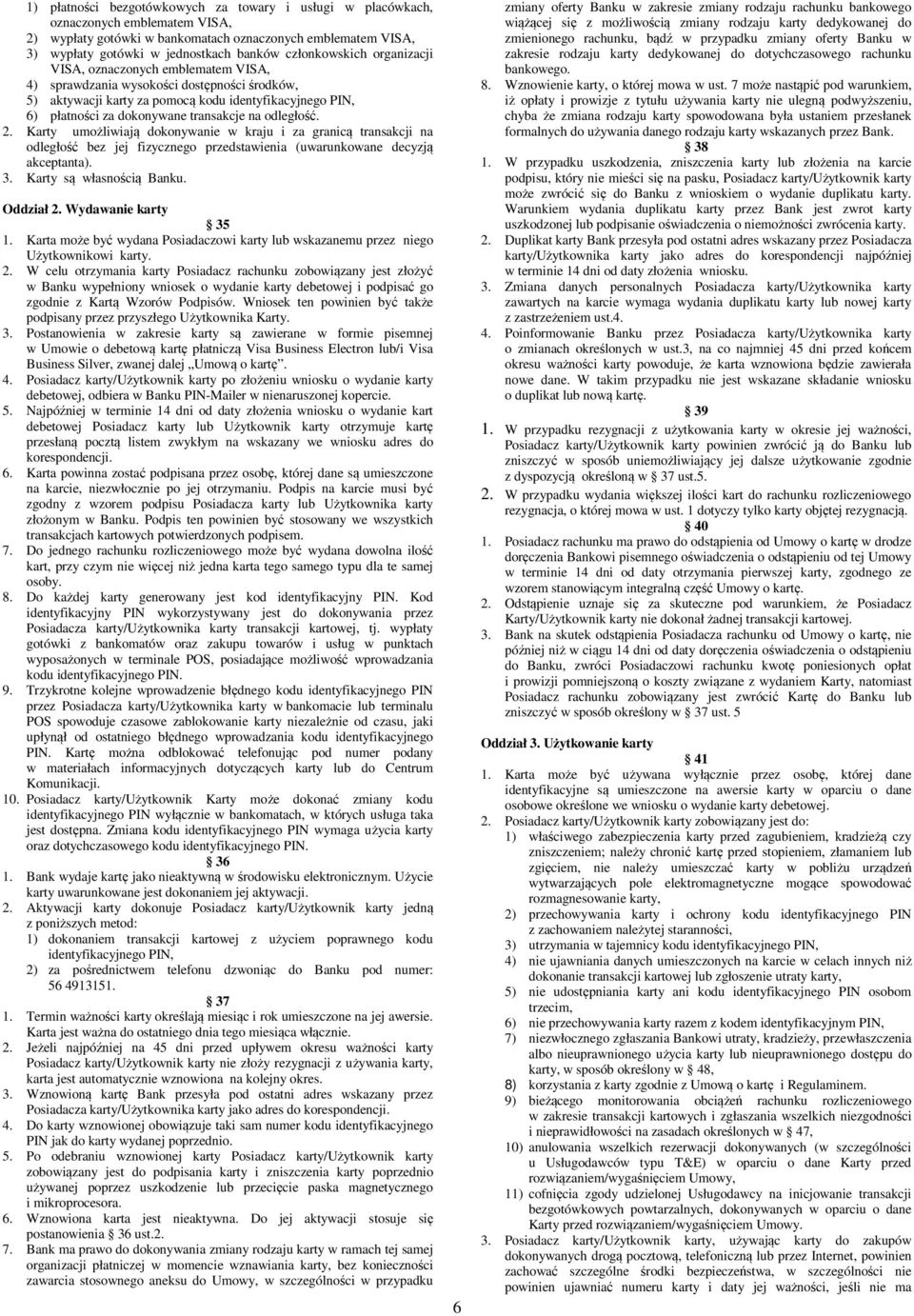 transakcje na odległość. 2. Karty umożliwiają dokonywanie w kraju i za granicą transakcji na odległość bez jej fizycznego przedstawienia (uwarunkowane decyzją akceptanta). 3.