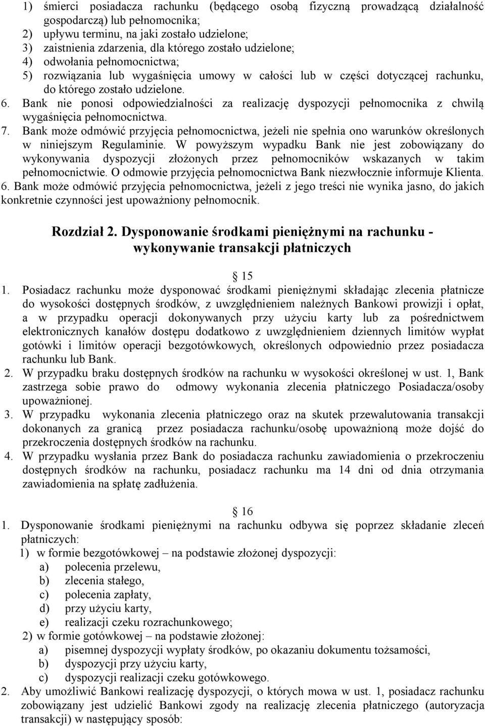 Bank nie ponosi odpowiedzialności za realizację dyspozycji pełnomocnika z chwilą wygaśnięcia pełnomocnictwa. 7.