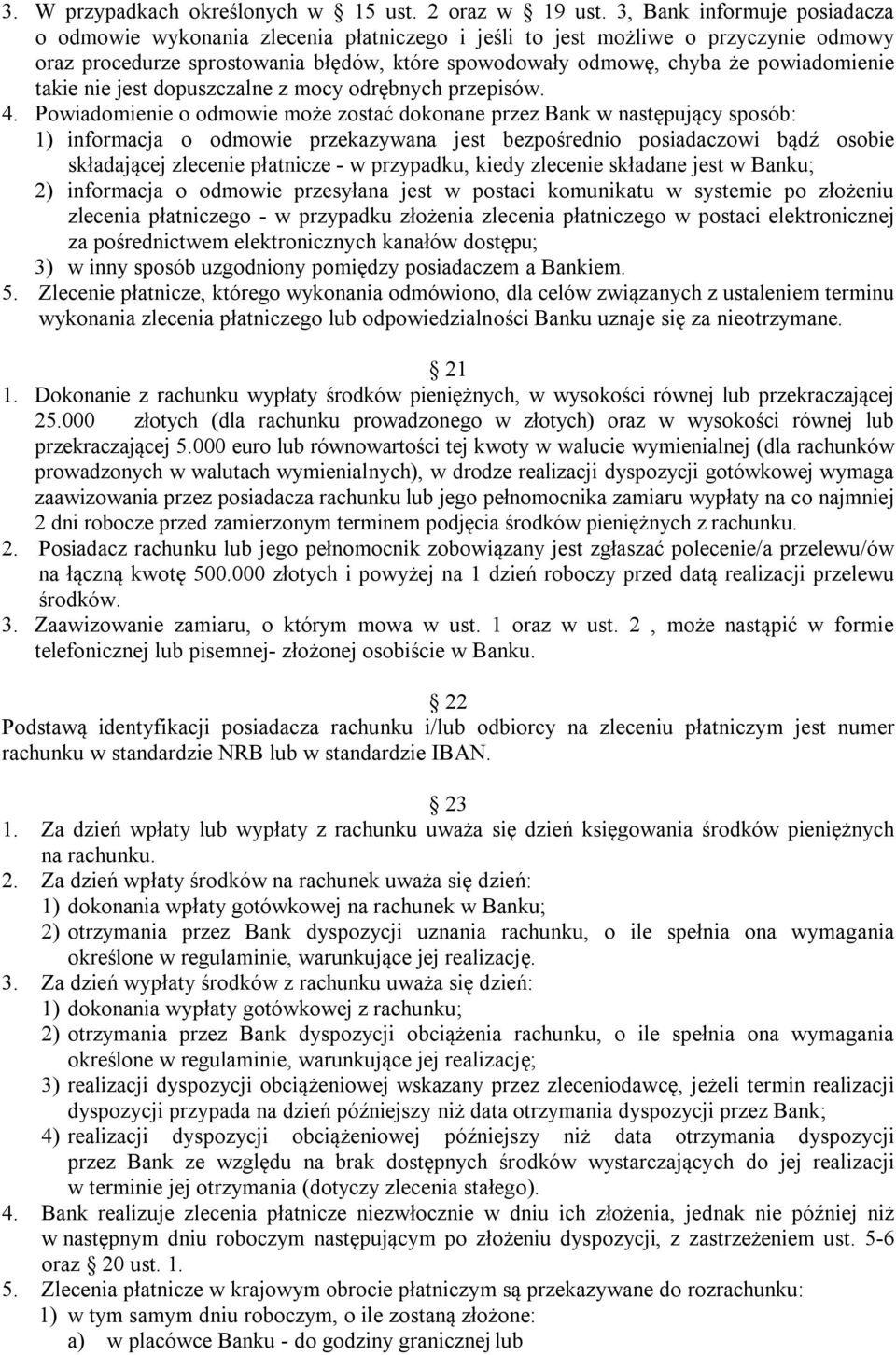 takie nie jest dopuszczalne z mocy odrębnych przepisów. 4.