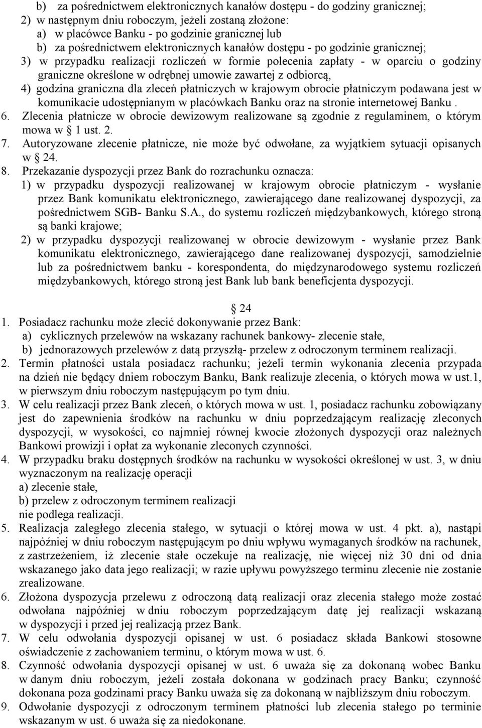 odbiorcą, 4) godzina graniczna dla zleceń płatniczych w krajowym obrocie płatniczym podawana jest w komunikacie udostępnianym w placówkach Banku oraz na stronie internetowej Banku. 6.