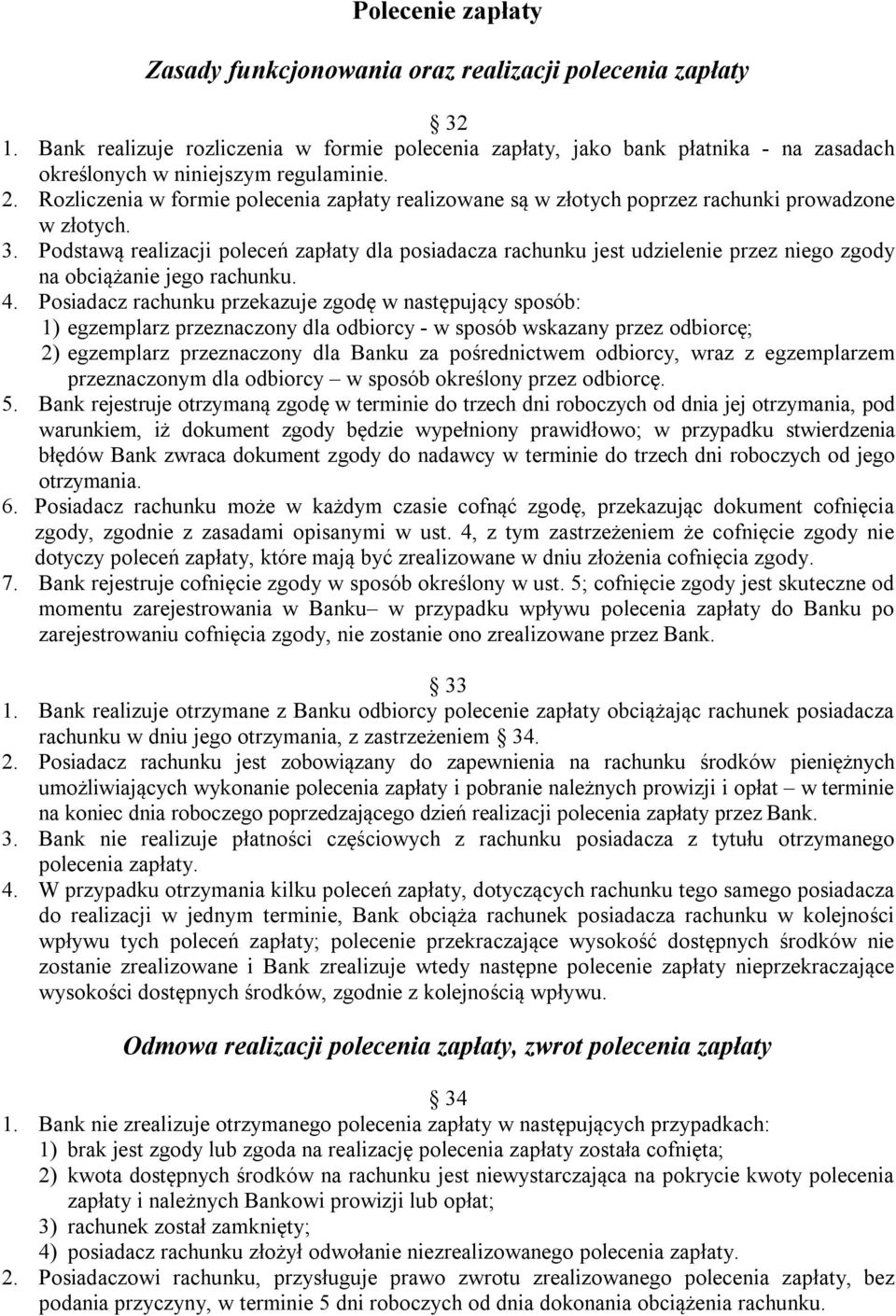 Rozliczenia w formie polecenia zapłaty realizowane są w złotych poprzez rachunki prowadzone w złotych. 3.