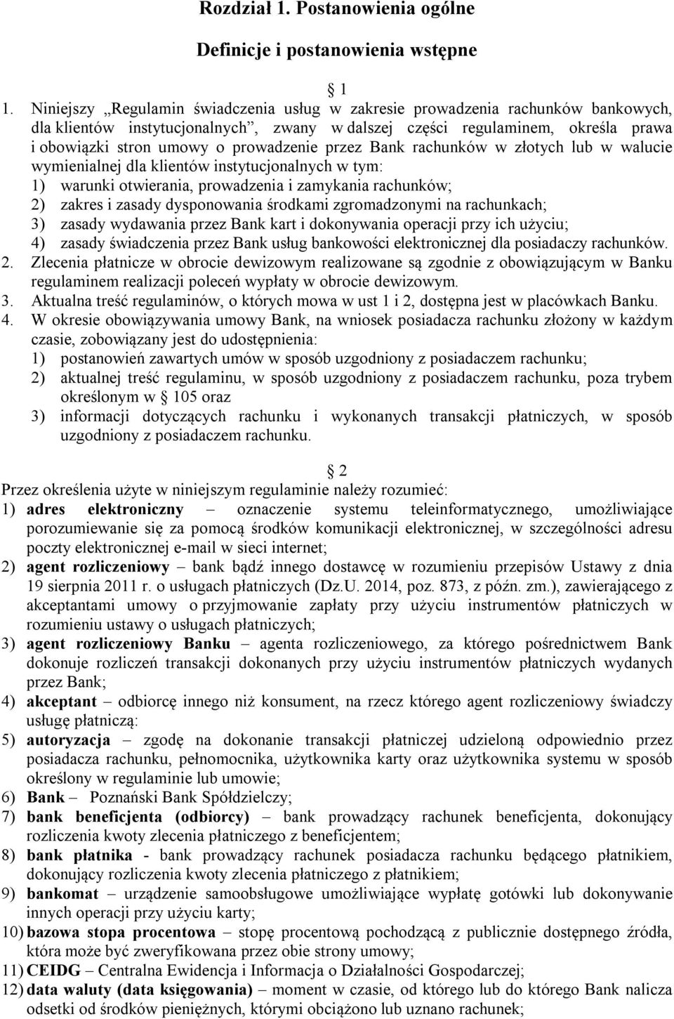 prowadzenie przez Bank rachunków w złotych lub w walucie wymienialnej dla klientów instytucjonalnych w tym: 1) warunki otwierania, prowadzenia i zamykania rachunków; 2) zakres i zasady dysponowania