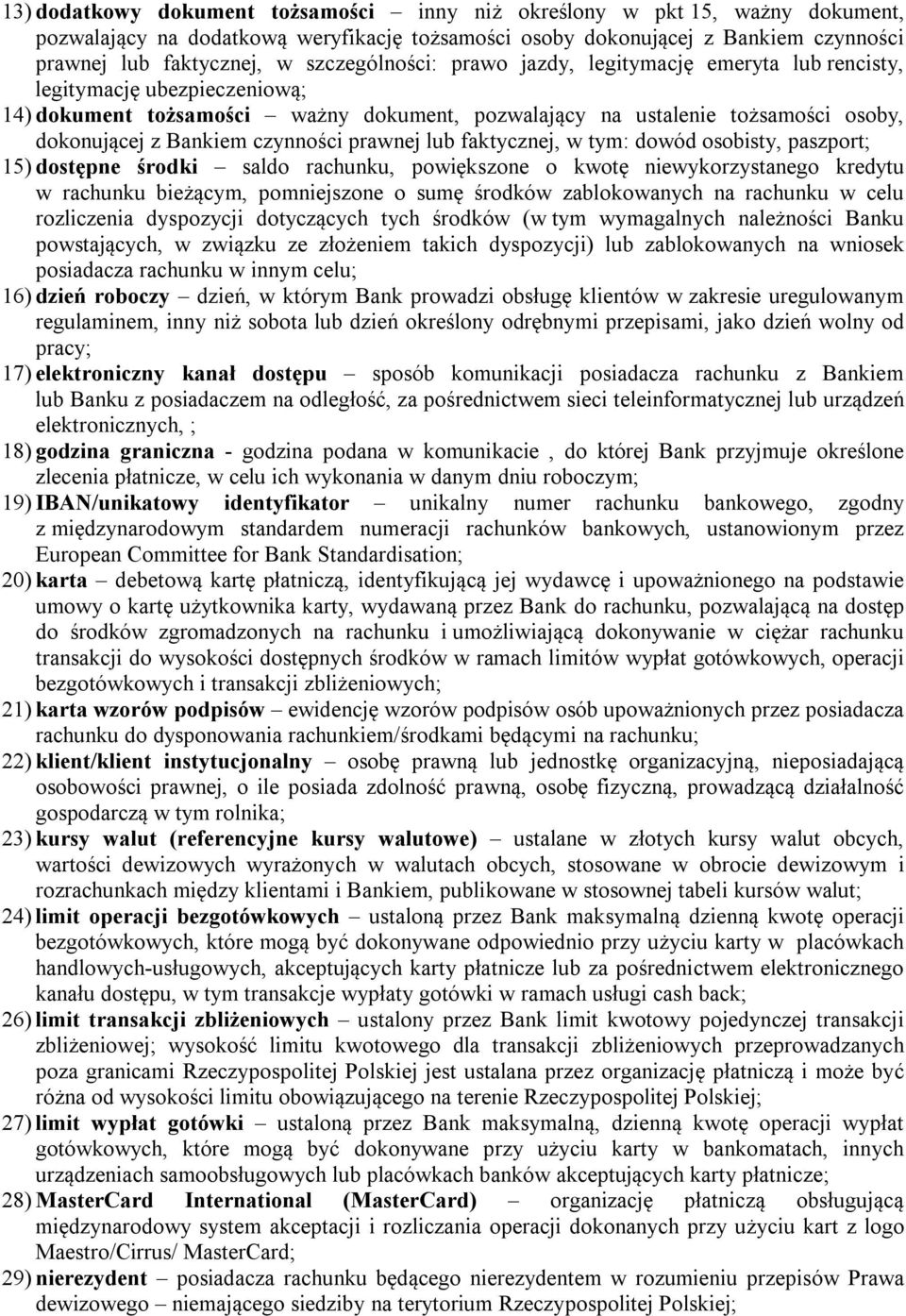 czynności prawnej lub faktycznej, w tym: dowód osobisty, paszport; 15) dostępne środki saldo rachunku, powiększone o kwotę niewykorzystanego kredytu w rachunku bieżącym, pomniejszone o sumę środków