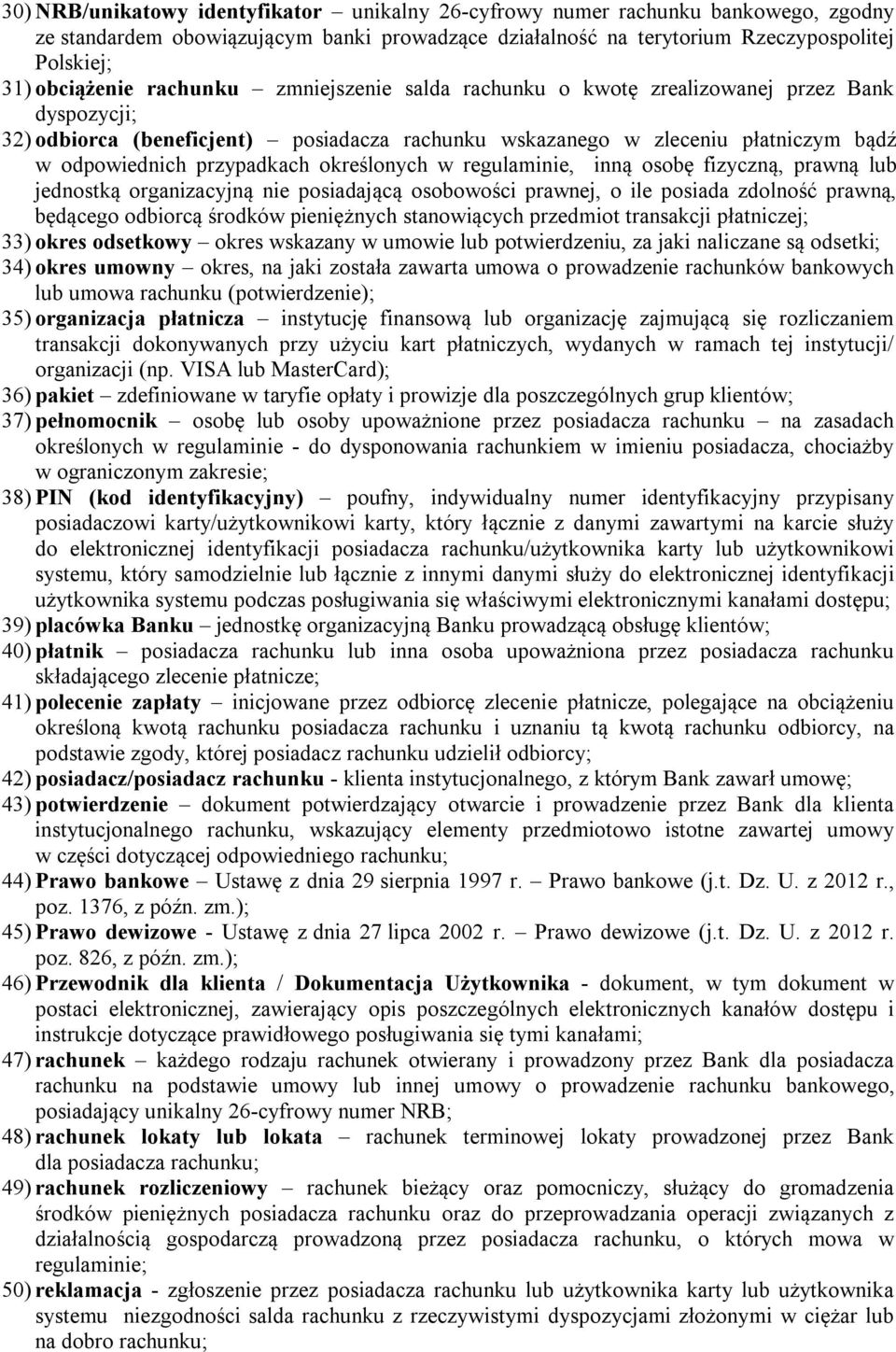 określonych w regulaminie, inną osobę fizyczną, prawną lub jednostką organizacyjną nie posiadającą osobowości prawnej, o ile posiada zdolność prawną, będącego odbiorcą środków pieniężnych