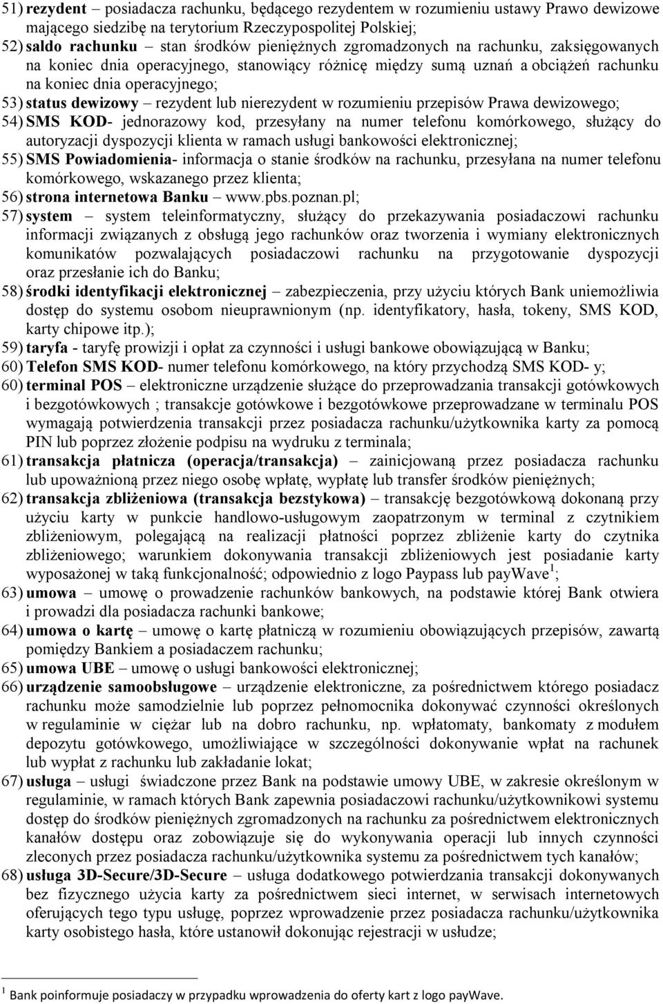 nierezydent w rozumieniu przepisów Prawa dewizowego; 54) SMS KOD- jednorazowy kod, przesyłany na numer telefonu komórkowego, służący do autoryzacji dyspozycji klienta w ramach usługi bankowości