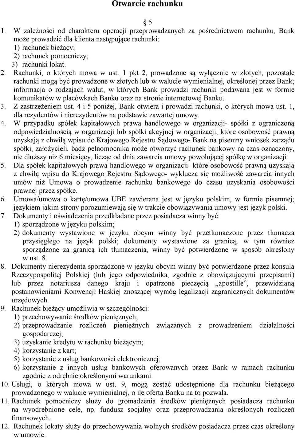 1 pkt 2, prowadzone są wyłącznie w złotych, pozostałe rachunki mogą być prowadzone w złotych lub w walucie wymienialnej, określonej przez Bank; informacja o rodzajach walut, w których Bank prowadzi