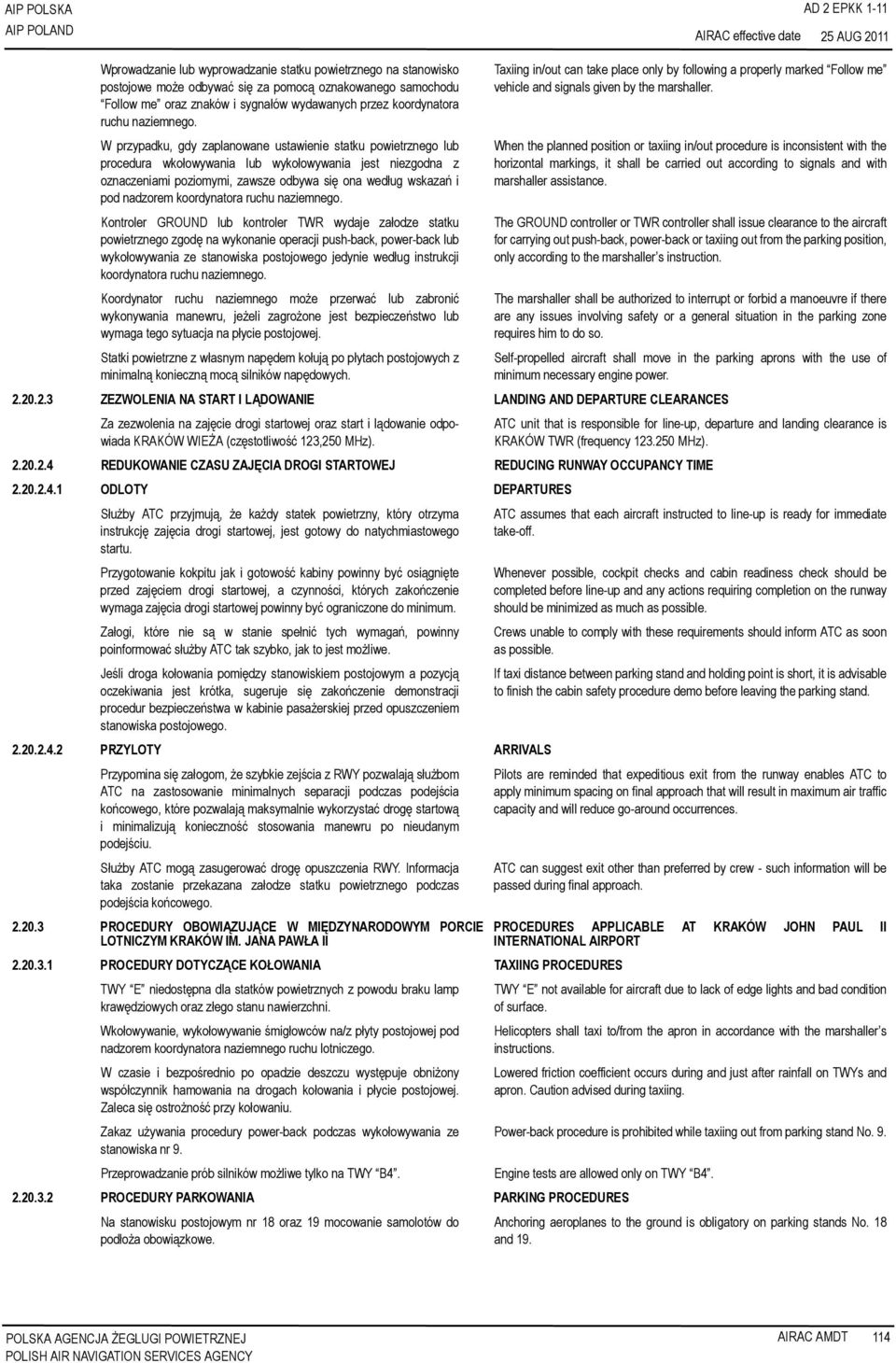 W przypadku, gdy zaplanowane ustawienie statku powietrznego lub procedura wkołowywania lub wykołowywania jest niezgodna z oznaczeniami poziomymi, zawsze odbywa się ona według wskazań i pod nadzorem