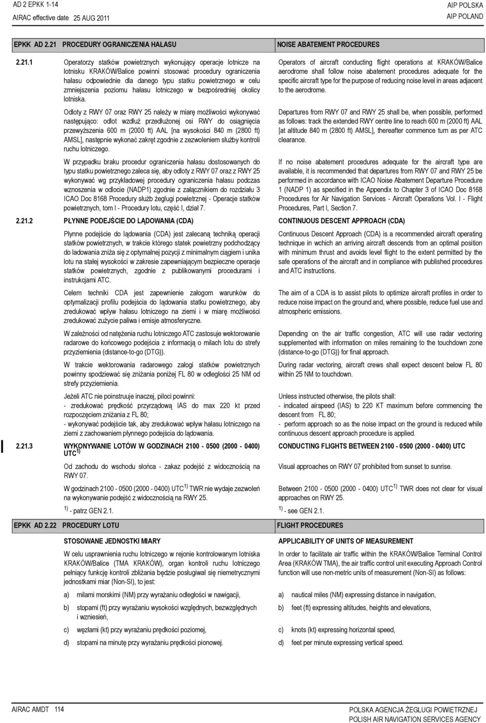 1 Operatorzy statków powietrznych wykonujący operacje lotnicze na lotnisku KRAKÓW/Balice powinni stosować procedury ograniczenia hałasu odpowiednie dla danego typu statku powietrznego w celu