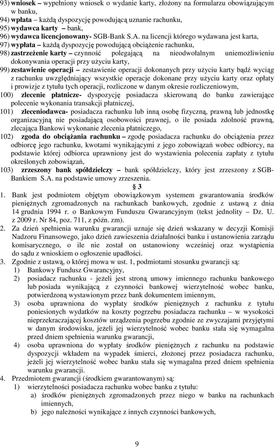 na licencji którego wydawana jest karta, 97) wypłata kaŝdą dyspozycję powodującą obciąŝenie rachunku, 98) zastrzeŝenie karty czynność polegającą na nieodwołalnym uniemoŝliwieniu dokonywania operacji