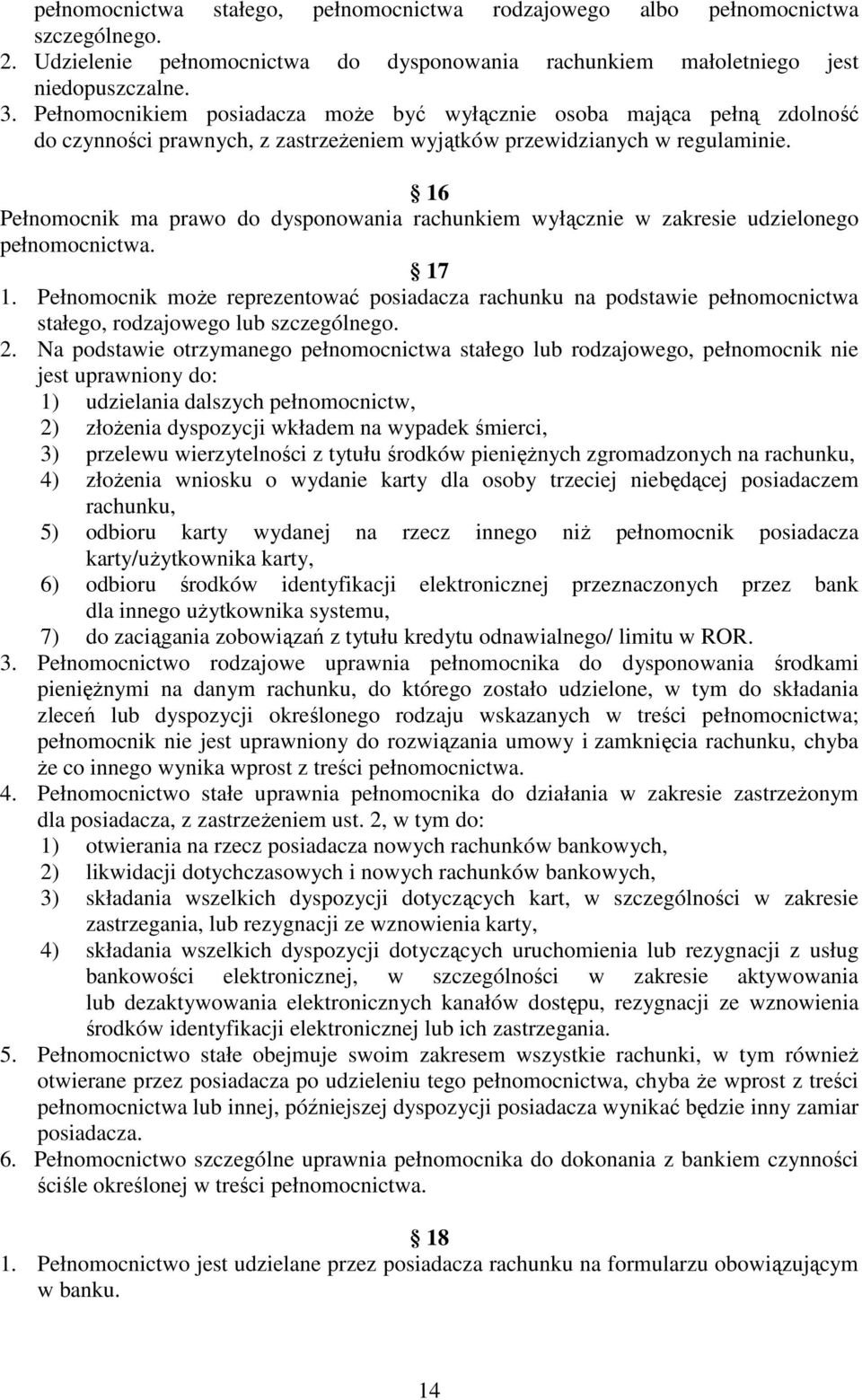 16 Pełnomocnik ma prawo do dysponowania rachunkiem wyłącznie w zakresie udzielonego pełnomocnictwa. 17 1.