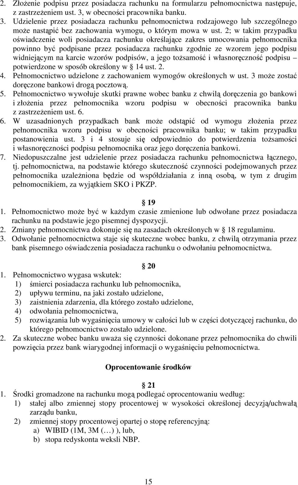 2; w takim przypadku oświadczenie woli posiadacza rachunku określające zakres umocowania pełnomocnika powinno być podpisane przez posiadacza rachunku zgodnie ze wzorem jego podpisu widniejącym na