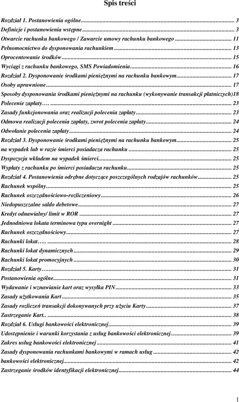 .. 17 Sposoby dysponowania środkami pienięŝnymi na rachunku (wykonywanie transakcji płatniczych)18 Polecenie zapłaty.... 23 Zasady funkcjonowania oraz realizacji polecenia zapłaty.