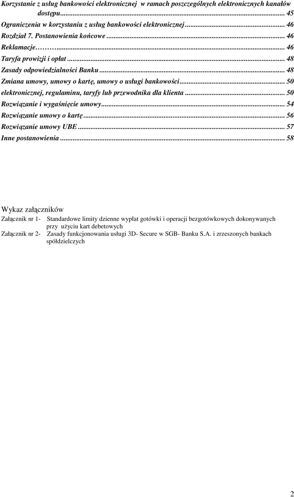 .. 50 elektronicznej, regulaminu, taryfy lub przewodnika dla klienta... 50 Rozwiązanie i wygaśnięcie umowy... 54 Rozwiązanie umowy o kartę... 56 Rozwiązanie umowy UBE... 57 Inne postanowienia.