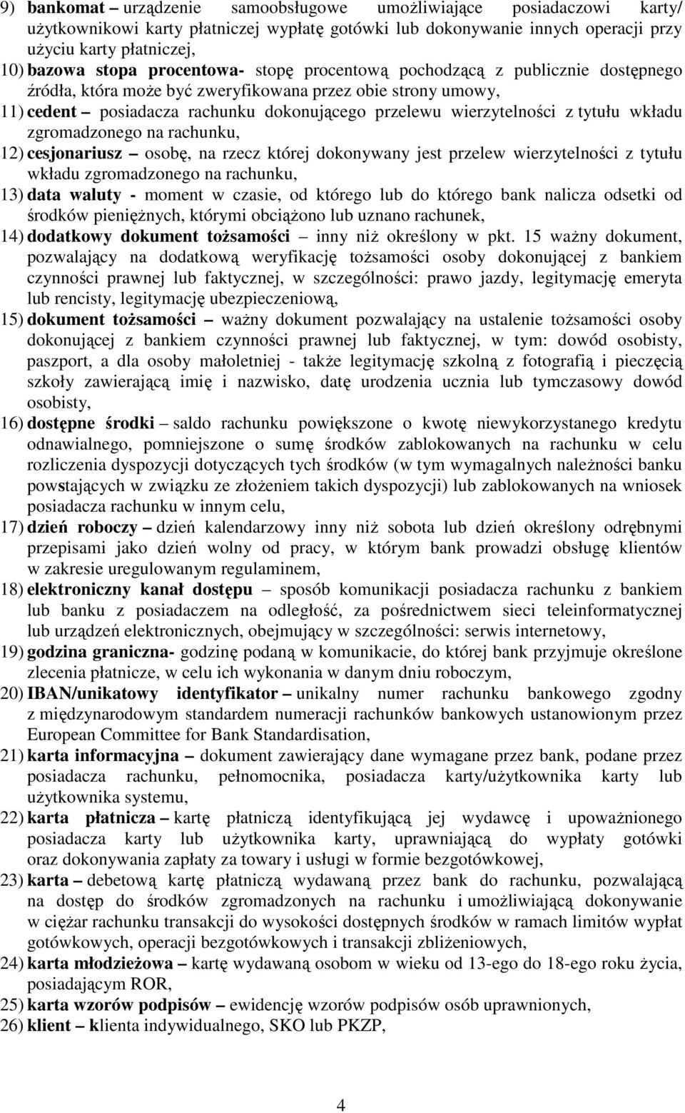 tytułu wkładu zgromadzonego na rachunku, 12) cesjonariusz osobę, na rzecz której dokonywany jest przelew wierzytelności z tytułu wkładu zgromadzonego na rachunku, 13) data waluty - moment w czasie,