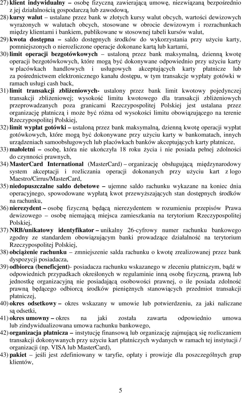 dostępnych środków do wykorzystania przy uŝyciu karty, pomniejszonych o nierozliczone operacje dokonane kartą lub kartami, 30) limit operacji bezgotówkowych ustaloną przez bank maksymalną, dzienną