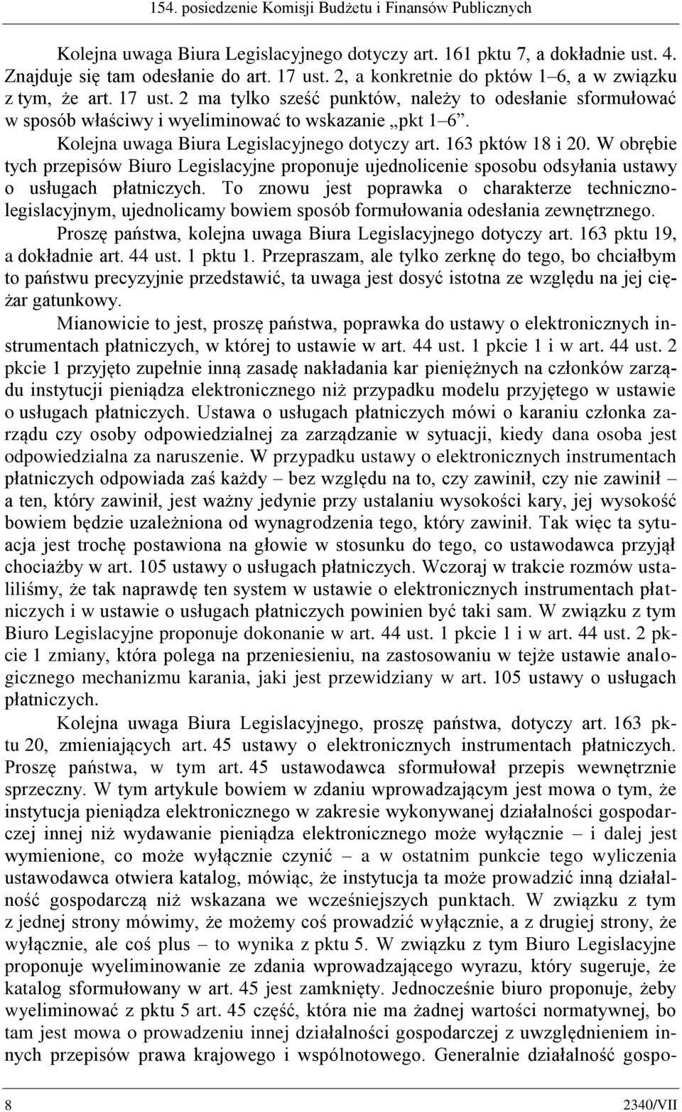 Kolejna uwaga Biura Legislacyjnego dotyczy art. 163 pktów 18 i 20. W obrębie tych przepisów Biuro Legislacyjne proponuje ujednolicenie sposobu odsyłania ustawy o usługach płatniczych.