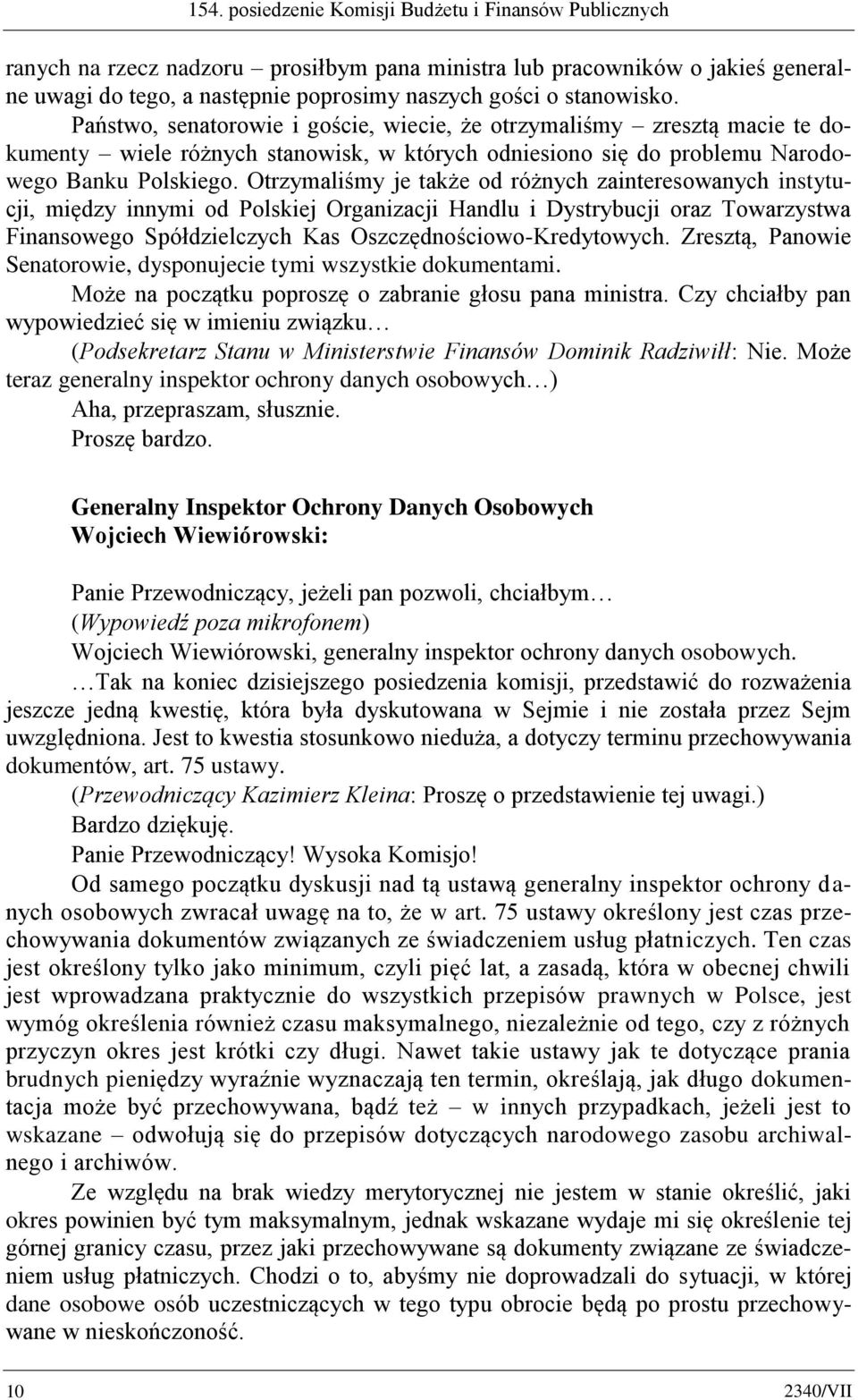 Otrzymaliśmy je także od różnych zainteresowanych instytucji, między innymi od Polskiej Organizacji Handlu i Dystrybucji oraz Towarzystwa Finansowego Spółdzielczych Kas Oszczędnościowo-Kredytowych.