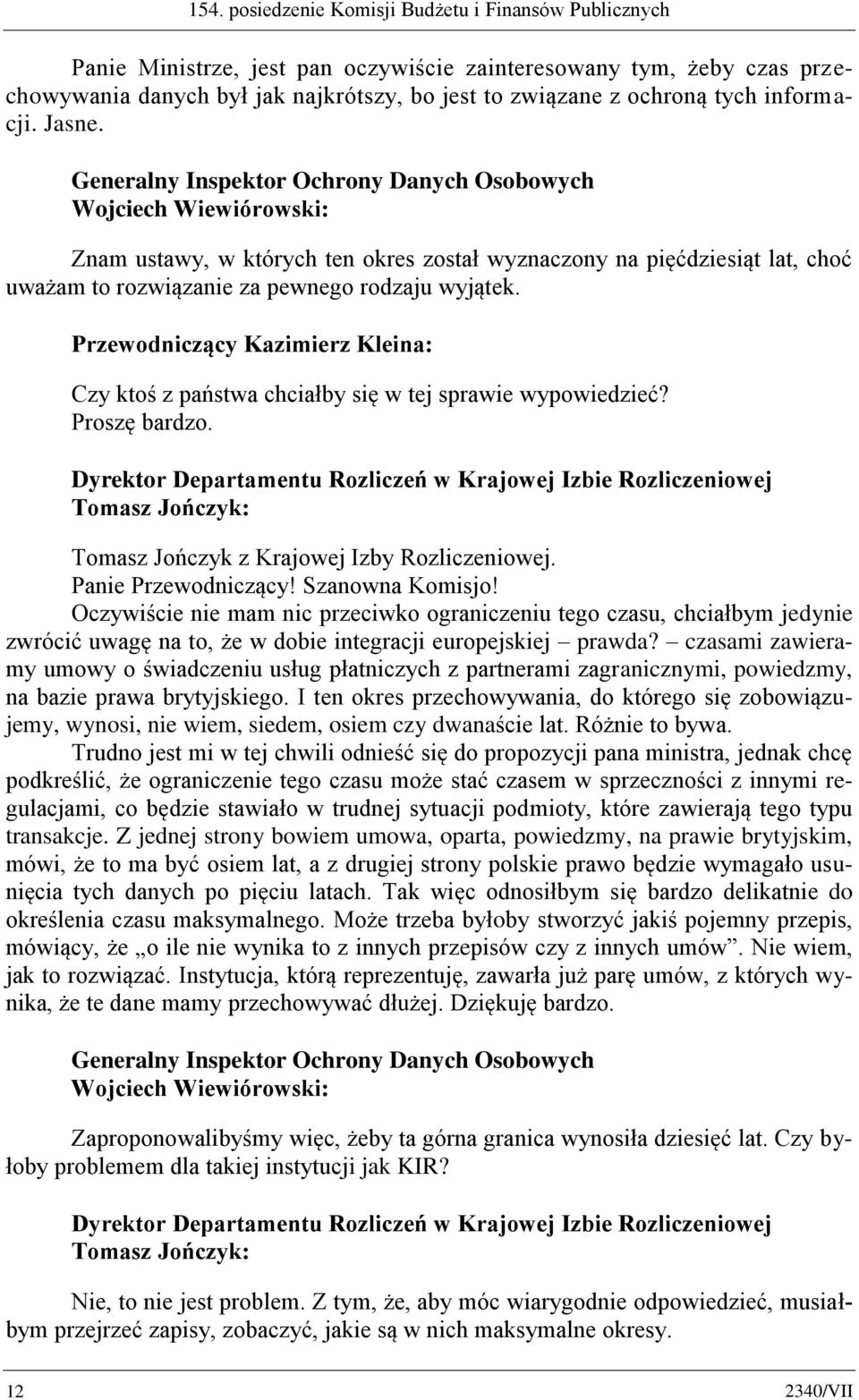 Generalny Inspektor Ochrony Danych Osobowych Wojciech Wiewiórowski: Znam ustawy, w których ten okres został wyznaczony na pięćdziesiąt lat, choć uważam to rozwiązanie za pewnego rodzaju wyjątek.