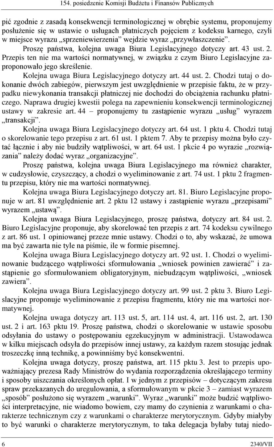 Przepis ten nie ma wartości normatywnej, w związku z czym Biuro Legislacyjne zaproponowało jego skreślenie. Kolejna uwaga Biura Legislacyjnego dotyczy art. 44 ust. 2.