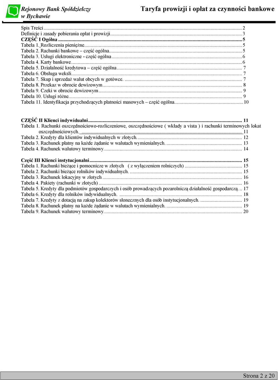 ... 7 Tabela 8. Przekaz w obrocie dewizowym... 8 Tabela 9. Czeki w obrocie dewizowym... 9 Tabela 10. Usługi różne.... 9 Tabela 11. Identyfikacja przychodzących płatności masowych część ogólna.