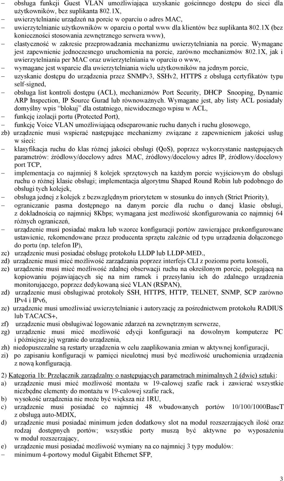 1X (bez konieczności stosowania zewnętrznego serwera www), elastyczność w zakresie przeprowadzania mechanizmu uwierzytelniania na porcie.