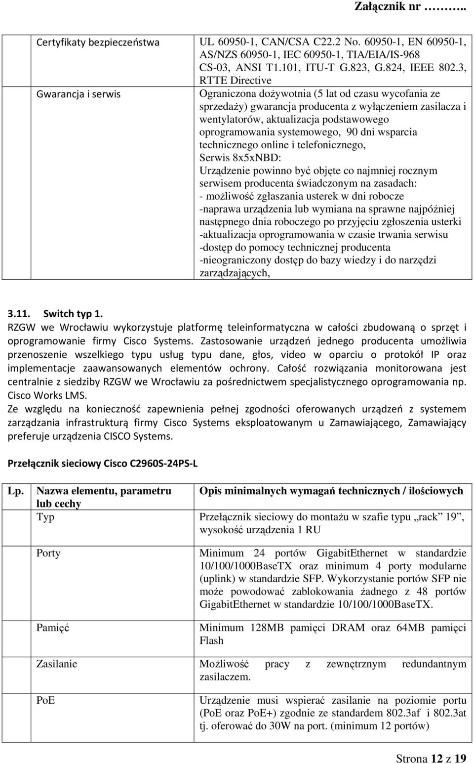 oprogramowania systemowego, 90 dni wsparcia technicznego online i telefonicznego, Serwis 8x5xNBD: Urządzenie powinno być objęte co najmniej rocznym serwisem producenta świadczonym na zasadach: -