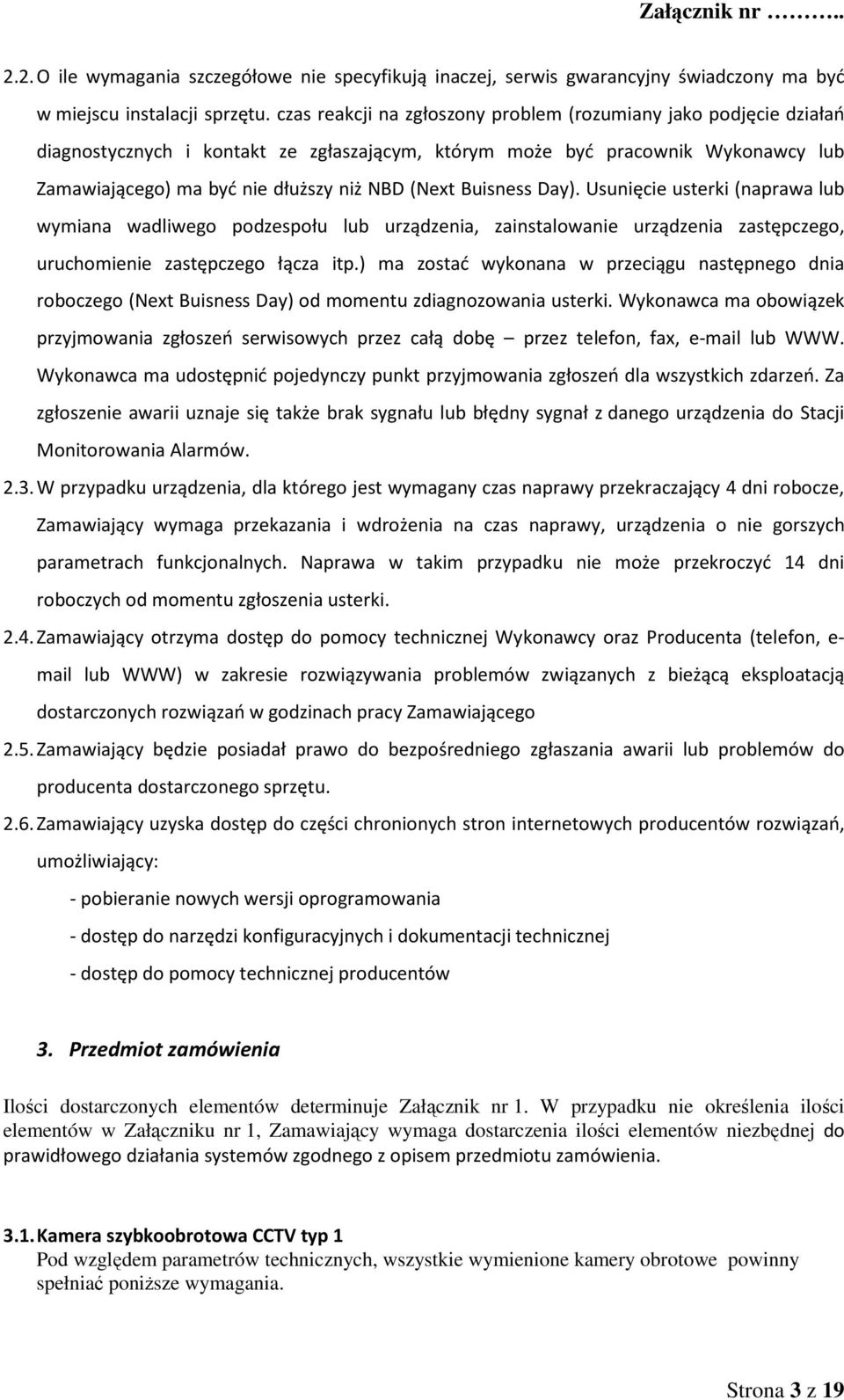 Buisness Day). Usunięcie usterki (naprawa lub wymiana wadliwego podzespołu lub urządzenia, zainstalowanie urządzenia zastępczego, uruchomienie zastępczego łącza itp.