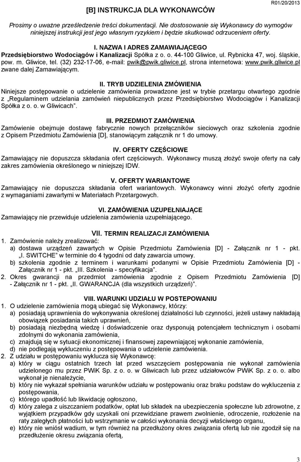 NAZWA I ADRES ZAMAWIAJĄCEGO Przedsiębiorstwo Wodociągów i Kanalizacji Spółka z o. o. 44-100 Gliwice, ul. Rybnicka 47, woj. śląskie, pow. m. Gliwice, tel. (32) 232-17-06, e-mail: pwik@pwik.gliwice.