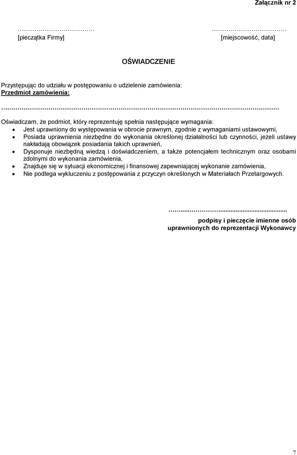 następujące wymagania: Jest uprawniony do występowania w obrocie prawnym, zgodnie z wymaganiami ustawowymi, Posiada uprawnienia niezbędne do wykonania określonej działalności lub czynności, jeŝeli