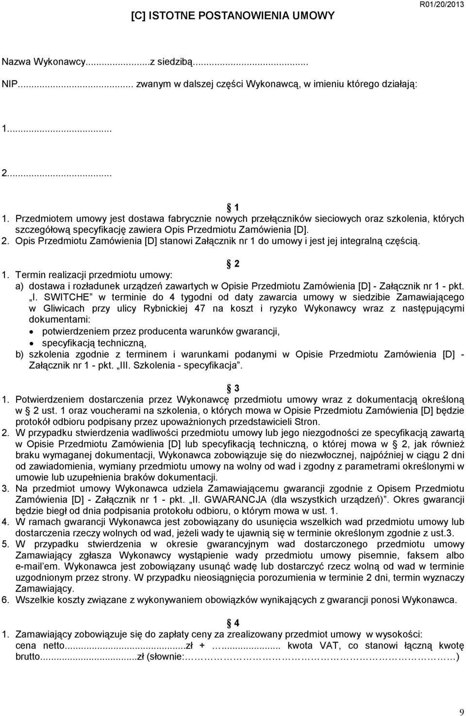 Opis Przedmiotu Zamówienia [D] stanowi Załącznik nr 1 do umowy i jest jej integralną częścią. 2 1.