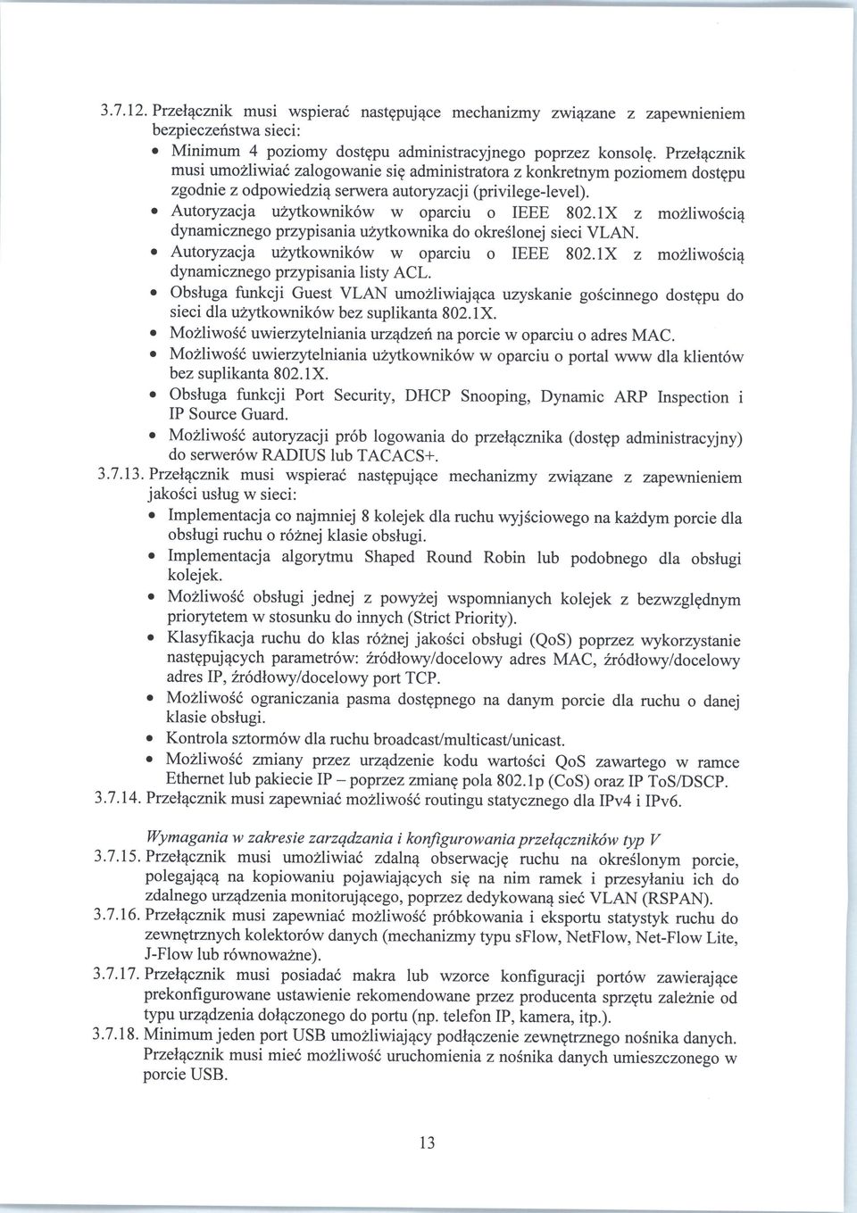 IX z mozliwosci^ dynamicznego przypisania uzytkownika do okreslonej sieci VLAN. Autoryzacja uzytkownikow w oparciu o IEEE 802.IX z mozliwoscia^ dynamicznego przypisania listy ACL.