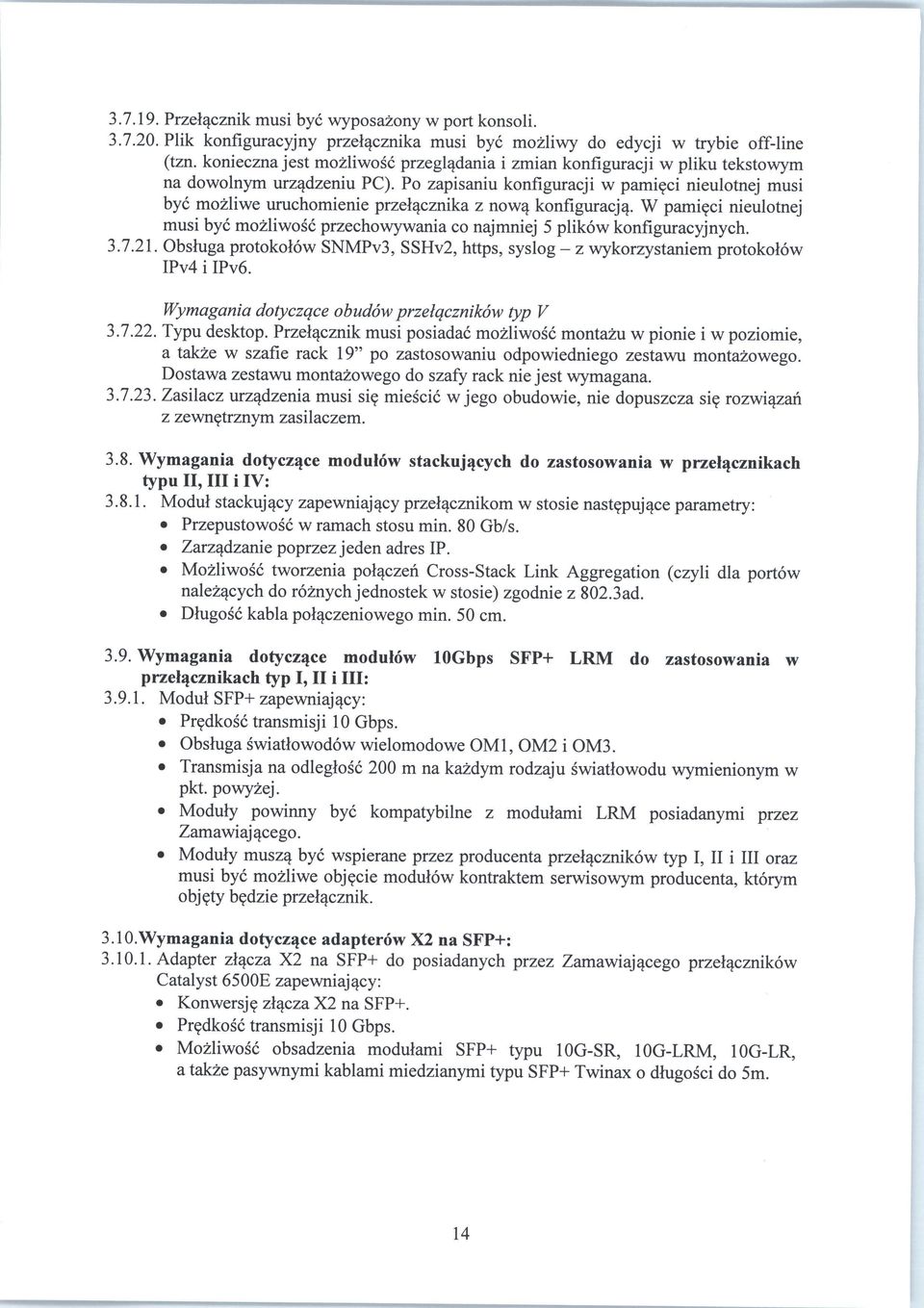 ci nieulotnej musi bye mozliwe uruchomienie przelqcznika z nowq konfiguracjq. W pami?ci nieulotnej musi bye mozliwosc przechowywania co najmniej 5 plikow konfiguracyjnych. 3.7.21.